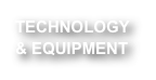 TECHNOLOGY & EQUIPMENT